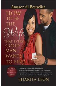 How To Be The Wife That Every Good Man Wants To Find