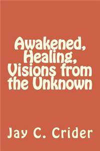 Awakened, Healing, Visions from the Unknown