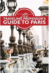 Traveling Professor's Guide to Paris