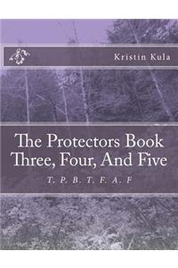 The Protectors Book Three, Four, and Five: T. P. B. T. A. F