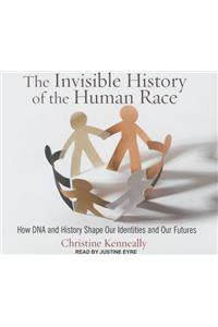 The Invisible History of the Human Race: How DNA and History Shape Our Identities and Our Futures