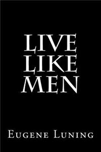 Live Like Men