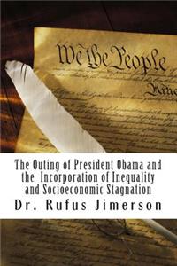 Outing of President Obama and the Incorporation of Inequality and Socioeconomic Stagnation