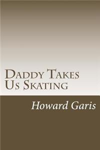 Daddy Takes Us Skating