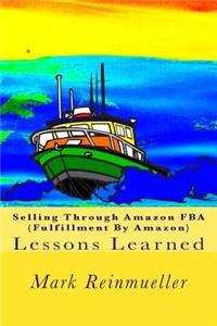 Selling Through Amazon FBA (Fulfillment By Amazon)