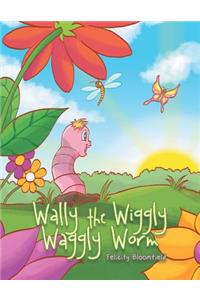Wally the Wiggly Waggly Worm
