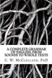 Complete Grammar of English, from Sounds to Whole Texts