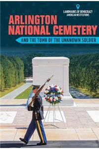 Arlington National Cemetery and the Tomb of the Unknown Soldier