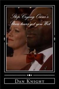 Stop Crying Oscar's Stars tears get you Wet