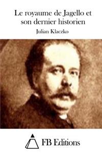 Le royaume de Jagello et son dernier historien