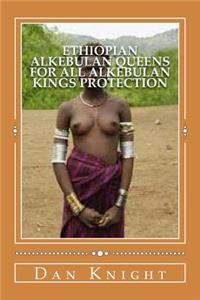 Ethiopian Alkebulan Queens for All Alkebulan Kings Protection: Provide for the Queen Supreme and Children Always