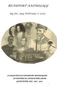 Beauport Anthology: A Collection of Dramatic Monologues: Gloucester's Historical Characters 1600 -1900