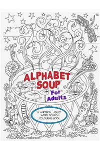 Alphabet Soup For Adults - A Whimsical Alphabet Colouring Book for All Ages!
