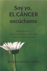 Soy yo, el cáncer escúchame