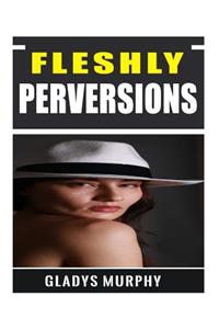 Fleshly Perversions