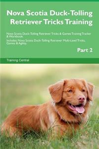 Nova Scotia Duck-Tolling Retriever Tricks Training Nova Scotia Duck-Tolling Retriever Tricks & Games Training Tracker & Workbook. Includes: Nova Scotia Duck-Tolling Retriever Multi-Level Tricks, Games & Agility. Part 2