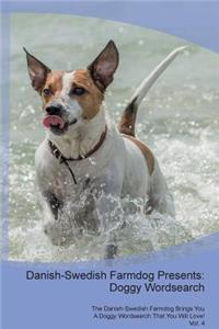 Danish-Swedish Farmdog Presents: Doggy Wordsearch the Danish-Swedish Farmdog Brings You a Doggy Wordsearch That You Will Love! Vol. 4