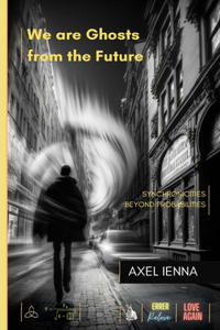 We are ghosts from the future