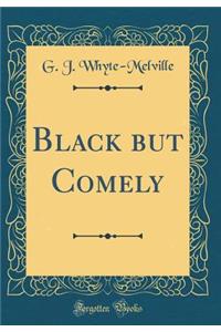 Black But Comely (Classic Reprint)