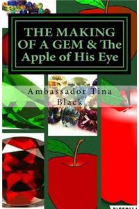 THE MAKING OF A GEM & The Apple of His Eye