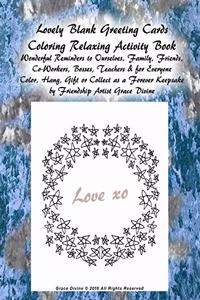 Lovely Blank Greeting Cards Coloring Relaxing Activity Book Wonderful Reminders to Ourselves, Family, Friends, Co-Workers, Bosses, Teachers & for Everyone Color, Hang, Gift or Collect as a Forever Keepsake by Friendship Artist Grace Divine
