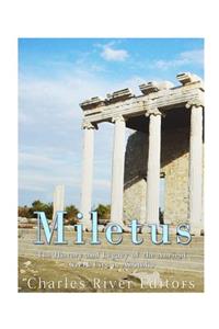 Miletus: The History and Legacy of the Ancient Greek City in Anatolia