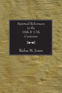 Spiritual Reformers in the 16th and 17th Centuries