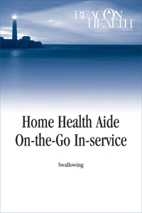 Home Health Aide On-The-Go In-Service Lessons: Vol. 12, Issue 9: Swallowing