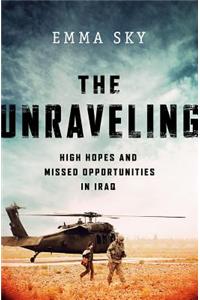 The Unraveling: High Hopes and Missed Opportunities in Iraq
