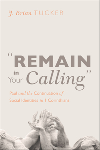 "Remain in Your Calling": Paul and the Continuation of Social Identities in 1 Corinthians