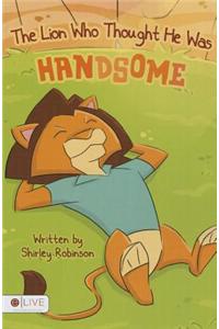 The Lion Who Thought He Was Handsome