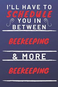 I'll Have To Schedule You In Between Beekeeping & More Beekeeping