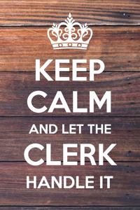 Keep Calm and Let The Clerk Handle It