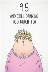 95 & Still Drinking Too Much Tea
