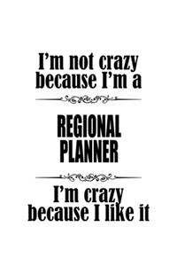 I'm Not Crazy Because I'm A Regional Planner I'm Crazy Because I like It