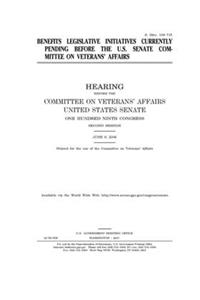 Benefits legislative initiatives currently pending before the U.S. Senate Committee on Veterans' Affairs