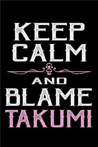 Keep calm and blame Takumi