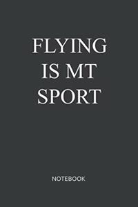 Flying Is My Sport Notebook