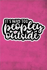 It's Way Too Peopley Outside