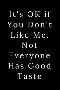 It's OK if You Don't Like Me. Not Everyone Has Good Taste