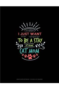I Just Want To Be A Stay At Home Cat Mom