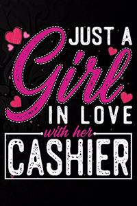 Just A Girl In Love With Her Cashier: Cute Valentine's day or anniversary notebook for a girl whose boyfriend or husband is an awesome Cashier. 100 Pages 6X9 Inch Lined journal notebook.