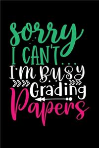 Sorry I can't I'm Busy Grading Papers