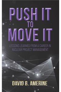 Push It to Move It: Lessons Learned from a Career in Nuclear Project Management