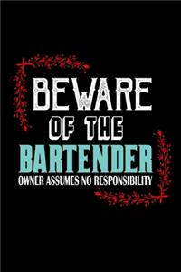 Beware of the bartender. Owner assumes no responsibility