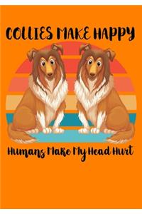 Collies Make Me Happy Humans Make My Head Hurt