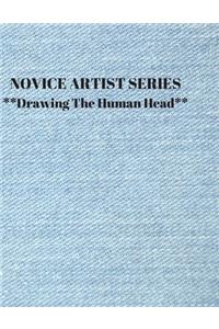 NOVICE ARTIST SERIES **Drawing The Human Head**