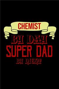 Chemist by day. Super dad by night