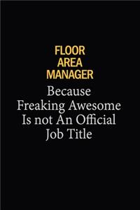 Floor Area Manager Because Freaking Awesome Is Not An Official Job Title