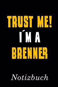Trust Me I´m A Brenner Notizbuch
